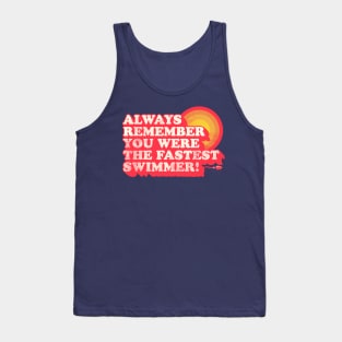 You Were The Fastest Swimmer Tank Top